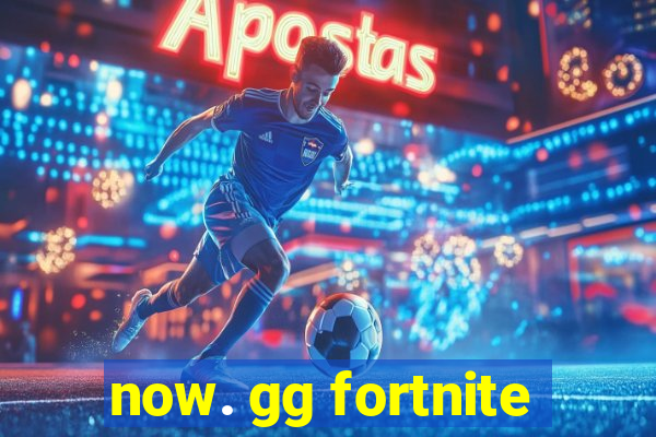 now. gg fortnite